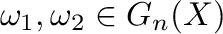 $\omega_{1}, \omega_{2} \in G_{n}(X)$