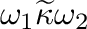 $\omega_{1} \widetilde{\kappa} \omega_{2}$