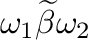 $\omega_{1} \widetilde{\beta} \omega_{2}$