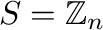 $S= \mathbb{Z}_{n}$