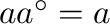 $aa^{\circ}=a $