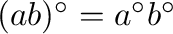$(ab)^{\circ} = a^{\circ}b^{\circ} $