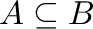 $A\subseteq B$