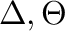 $\Delta ,\Theta $